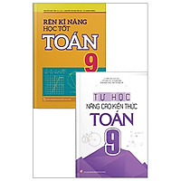 Combo: Rèn Kĩ Năng Học Tốt Toán Lớp 9 + Tự Học Nâng Cao Kiến Thức Toán Lớp 9