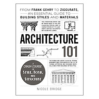 Architecture 101: From Frank Gehry To Ziggurats, An Essential Guide To Building Styles And Materials