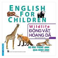 Bé Học Tiếng Anh Qua Hình Ảnh - Động Vật Hoang Dã (Mới) (Tái Bản)