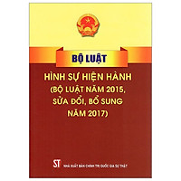 Bộ Luật Hình Sự Hiện Hành (Bộ Luật Năm 2015, Sửa Đổi, Bổ Sung Năm 2017)