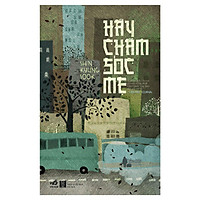 Hãy Chăm Sóc Mẹ (Tái Bản 2019)