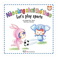 Bộ Kỹ Năng Trong Sinh Hoạt I - Nào Cùng Chơi Thể Thao - Let's Play Sports (Song Ngữ Việt - Anh)