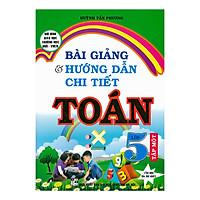 Bài Giảng Và Hướng Dẫn Chi Tiết Toán Lớp 5 - Tập 1