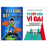 Combo Sách Kinh Tế Được Yêu Thích Nhất: Tôi Tài Giỏi, Bạn Cũng Thế + Từ Tốt Đến Vĩ Đại (B