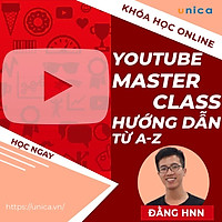 Khóa học MARKETING - Youtube MasterClass - Cách xây dựng 1 kênh Youtube triệu views [UNICA.VN