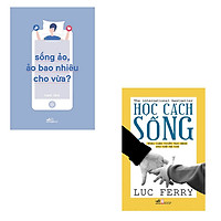 Bộ 2 cuốn sách dạy cách sống: Học Cách Sống – Sống Ảo,  Ảo Bao Nhiêu Cho Vừa