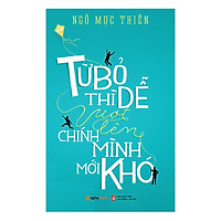 Từ Bỏ Thì Dễ, Vượt Lên Chính Mình Mới Khó (Tái Bản 2018)