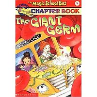 The Magic School Bus Chapter Book #06: The Giant Germ - Chuyến Xe Khoa Học Kỳ Thú