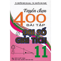 Tuyển Chọn 400 Bài Tập Đại Số Và Giải Tích 11