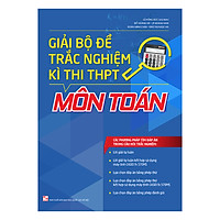 Giải Bộ Đề Trắc Nghiệm Kì Thi THPT Môn Toán (Tái Bản)