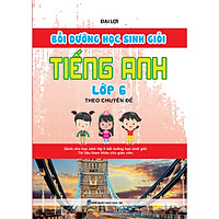 Bồi Dưỡng Học Sinh Giỏi Tiếng Anh Lớp 6 Theo Chuyên Đề (Tái Bản)