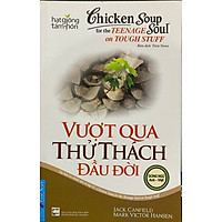 Chicken Soup For The Soul - Vượt Qua Thử Thách Đầu Đời (Tái Bản)