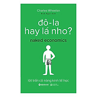 Cuốn Sách Nhập Môn Kinh Tế Học Độc Đáo, Được Minh Họa Từ Những Ví Dụ Cụ Thể Và Có Khả Năng Áp Dụng Cao: Đô-La Hay Lá Nho?