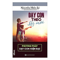 Dạy Con Theo Lối Mới – Phương Pháp Dạy Con Hiện Đại (Bộ Sách Cha Mẹ Khéo – Con Thành Công