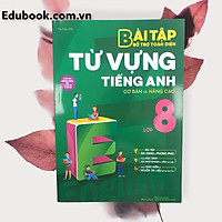 Bài tập bổ trợ toàn diện từ vựng Tiếng Anh cơ bản và nâng cao lớp 8