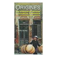 Origines The Streets Of Vietnam A Historical Companion (Nguồn Gốc Các Tên Phố Việt Nam)</
