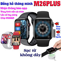 Đồng Hồ Thông Minh M26 Plus - Màn Hình Tràn Viền Cân Đối 1.77inh Đổi Ảnh Nền Tùy Ý , Sạc Từ Không Chấu, Nghe Gọi Trực Tiếp, Nút Nguồn, Núm Xoay Digital Crown, Thay Được Dây, Tiếng Việt 100%