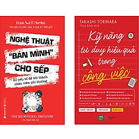 Combo 2 Cuốn Sách: Nghệ Thuật Bán Mình Cho Sếp + Kỹ Năng Tư Duy Hiệu Quả Trong Công Việc