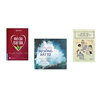 Combo 3 cuốn sách: Mở Cửa Trái Tim + Sự Sống Bất Tử + Ba gã say luận đàm thế sự