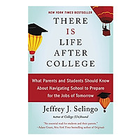 There Is Life After College: What Parents And Students Should Know About Navigating School To Prepare For The Jobs Of Tomorrow