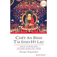 Chết An Bình Tái Sinh Hỷ Lạc - Sách Hướng Dẫn Về Phật Giáo Tây Tạng