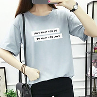 ÁO THUN NỮ LOVE WHAT YOU DO THỜI TRANG NHIỀU MÀU