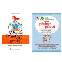 Combo: 28 Cách để Trở Thành Người Phụ Nữ Giàu Có + Phụ Nữ Tuổi 20 Thay Đổi Để Thành Công