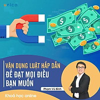 - Khóa học PHÁT TRIỂN CÁ NHÂN- Vận dụng Luật hấp dẫn để đạt mọi điều bạn muốn- UNICA.VN