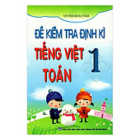 Đề Kiểm Tra Định Kỳ Tiếng Việt – Toán Lớp 1 (Tái Bản)