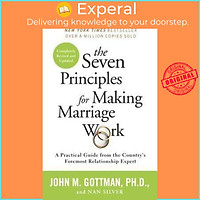 Sách - The Seven Principles for Making Marriage Work : A Practical Guide from th by John Gottman (US edition, paperback)