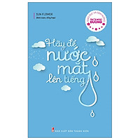 Giáo Dục Và Định Hướng Tuổi Học Đường – Hãy Để Nước Mắt Lên Tiếng