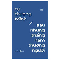 Tự Thương Mình Sau Những Tháng Năm Thương Người (Tái Bản 2021)
