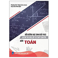 Bồi Dưỡng Học Sinh Giỏi THCS Và Ôn Thi Vào Lớp 10 THPT Chuyên Môn Toán