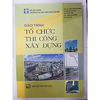 Giáo Trình Tổ Chức Thi Công Xây Dựng