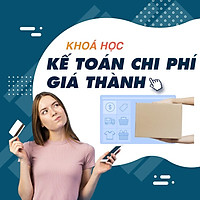 Khóa học TIN HỌC VP - Thực hành kế toán chi phí giá thành trong doanh nghiệp [UNICA.VN