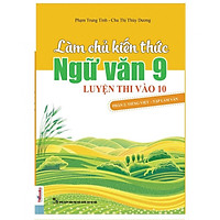 Làm Chủ Kiến Thức Ngữ Văn 9 - Luyện Thi Vào 10 Phần 2: Tiếng Việt - Tập Làm Văn (Tặng Bookmark độc đáo)
