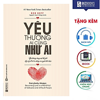 BIZBOOKS – Sách Yêu Thương Ai Cũng Như Ai - Yêu Thương Trong Một Thế Giới Đầy Rẫy Đổ Vỡ Và Những Con Người Khó Nhọc - MinhAnBooks