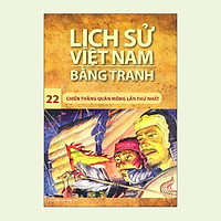 Lịch Sử Việt Nam Bằng Tranh Tập 22: Chiến Thắng Quân Mông Lần Thứ Nhất (Tái Bản)