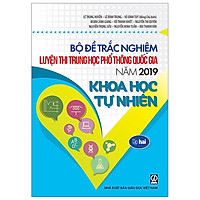 Bộ Đề Trắc Nghiệm Luyện Thi Trung Học Phổ Thông Quốc Gia Năm 2019 – Môn Khoa Học Tự Nhiên