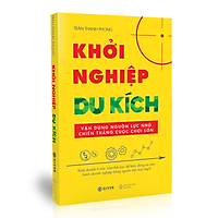 Khởi Nghiệp Du Kích - Kinh Doanh Ít Vốn - Vận Dụng Nguồn Lực Nhỏ Chiến Thắng Cuộc Chơi Lớn (Tái Bản)