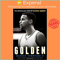 Sách - Golden : The Miraculous Rise of Steph Curry by Marcus Thompson (paperback)