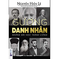 Gương Danh Nhân - Những Bài Học Thành Công (Nguyễn Hiến Lê - Bộ Sách Sống Sao Cho Đúng) (Tặng E-Book 10 Cuốn Sách Hay Nhất Về Kinh Tế, Lịch Sử Và Đời Sống)
