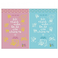 Gửi Thời Thanh Xuân Ấm Áp Của Chúng Ta (Trọn bộ 2 tập - Tái bản 2019) Tặng kèm Postcard + Bookmark