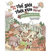 Hóa Ra Thế Giới Thời Xưa Thật Thú Vị! – Những Nhà Khoa Học Lỗi Lạc