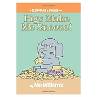 Pigs Make Me Sneeze! (an Elephant and Piggie Book)