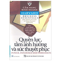 Cẩm Nang Kinh Doanh Havard – Quyền Lực, Tầm Ảnh Hưởng Và Sức Thuyết Phục