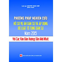PHƯƠNG PHÁP NGHIÊN CỨU HỒ SƠ VỤ ÁN DÂN SỰ VÀ ÁP DỤNG BỘ LUẬT TỐ TỤNG DÂN SỰ 2015 VỚI CÁC VĂN BẢN HƯỚNG DẪN MỚI NHẤT