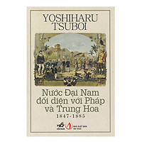 Nước Đại Nam Đối Diện Với Pháp Và Trung Hoa (1847 – 1885) – Tái Bản 2018