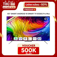 Smart Tivi Coocaa Android 10 65 inch - Model 65S6G Pro Max - Hàng chính hãng