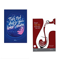 Combo 2 cuốn : Tuổi Trẻ Đáng Giá Bao Nhiêu + Chuyện Tình Yêu Bạn Biết Được Bao Nhiêu?